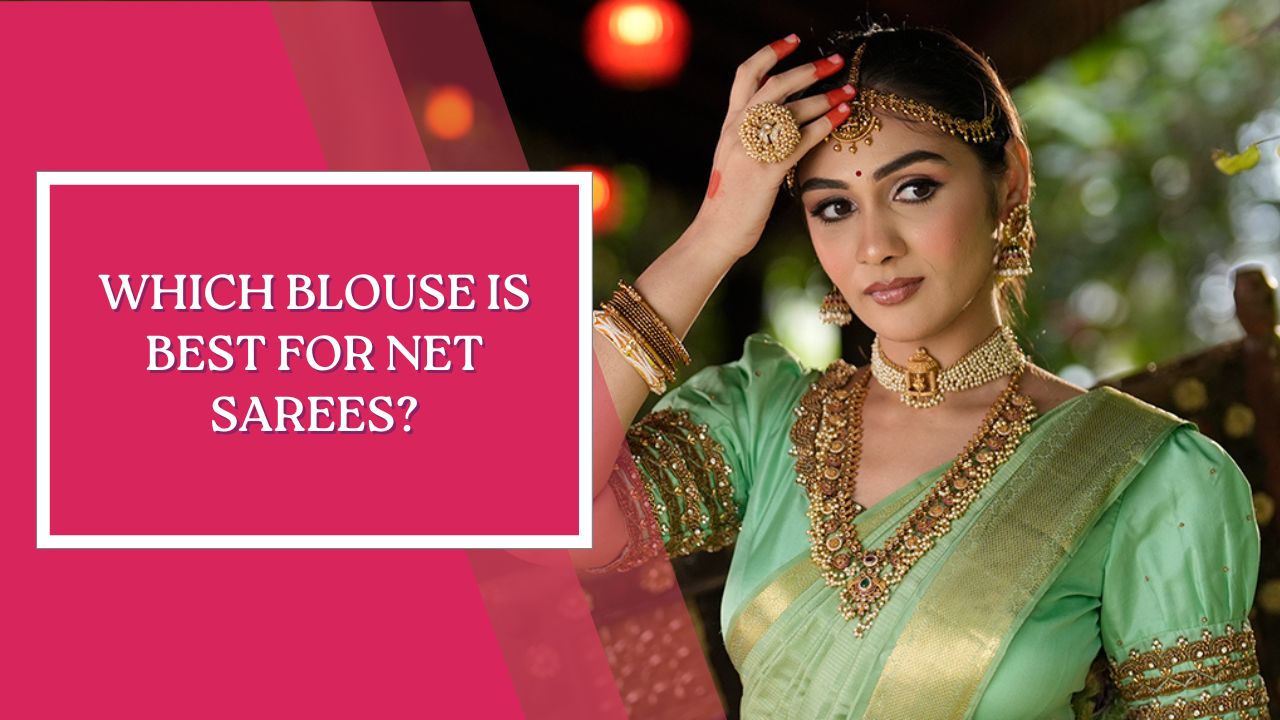 Which Blouse is Best For Net Sarees?